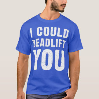 Jag skulle kunna deadlift dig, Älskare Funny-citat T Shirt
