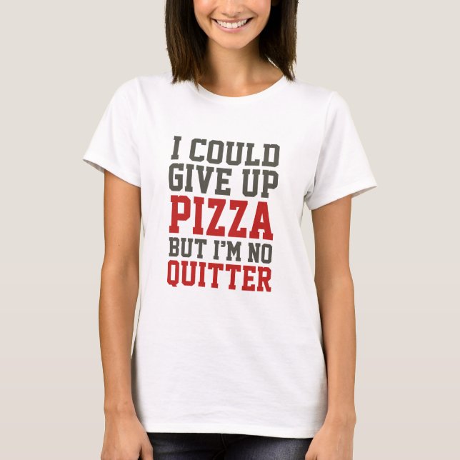 Jag skulle kunna Ge Up Pizza T Shirt (Framsida)