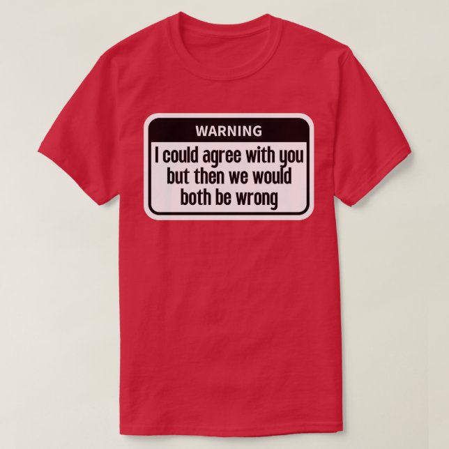 Jag skulle kunna hålla med dig Funny T Shirt (Design framsida)