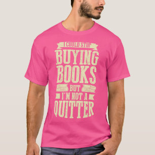 Jag skulle kunna sluta köpa Bokar, men jag är inge T Shirt