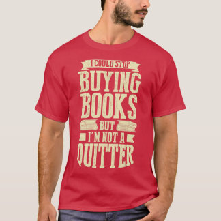 Jag skulle kunna sluta köpa Bokar, men jag är inge T Shirt