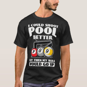 Jag Skulle Kunna Spela Pool Bättre Min Färdighet G T Shirt