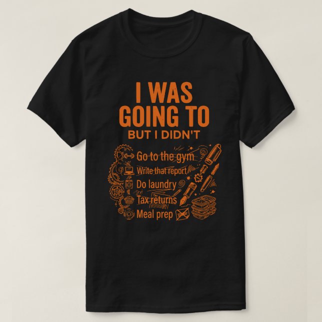 Jag skulle men gjorde det inte Unisex Roligt T Shirt (Design framsida)