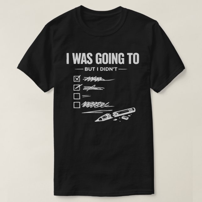 Jag skulle men gjorde det inte Unisex Roligt T Shirt (Design framsida)