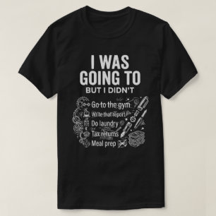 Jag skulle men jag gjorde det inte Unisex Rolig T Shirt