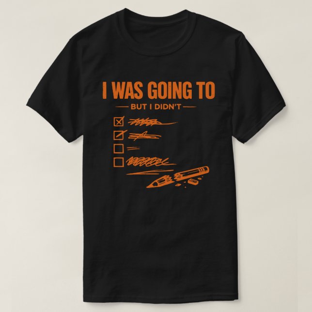  Jag skulle men jag gjorde det inte Unisex Roligt T Shirt (Design framsida)