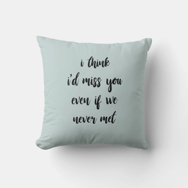 Jag skulle missa dig om vi aldrig mötte Pillow Kudde (Framsida)