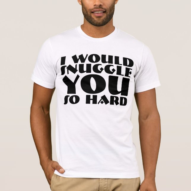 Jag skulle omfamning dig så hårda T-tröja & Tee Shirt (Framsida)