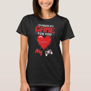 Jag skulle pausa mitt spel för dig Alla hjärtans d T Shirt