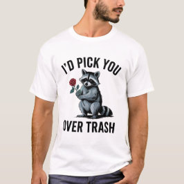 Jag skulle Plocka dig över Sopor Funny Valentindag T Shirt