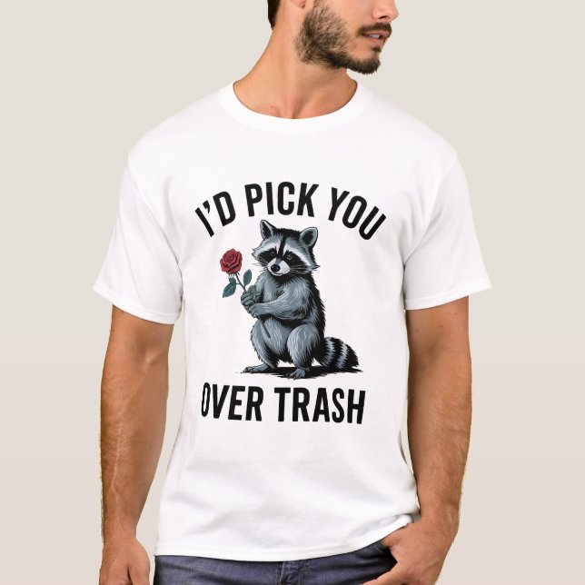Jag skulle Plocka dig över Sopor Funny Valentindag T Shirt (Framsida)