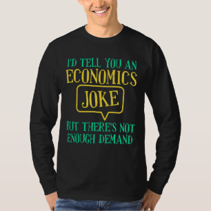 Jag skulle säga att en ekonomi skämtar ekonomisk e t shirt