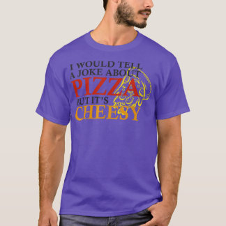 Jag skulle säga ett skämt om Pizza, men dess ostli T Shirt