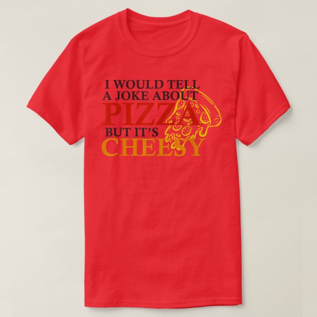 Jag skulle säga ett skämt om Pizza, men dess ostli T Shirt (Design framsida)
