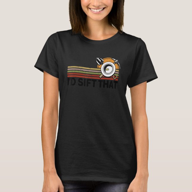 Jag skulle Sift den där Guld Panning Mining Miner T Shirt (Framsida)