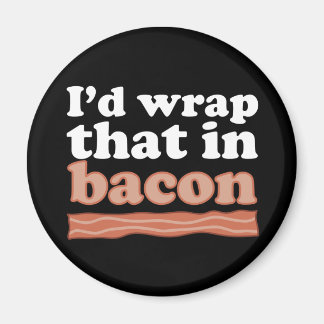 Jag skulle slå in det i Bacon Magnet