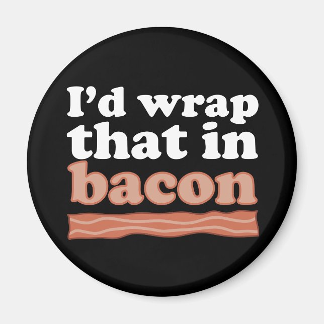 Jag skulle slå in det i Bacon Magnet (Framsidan)