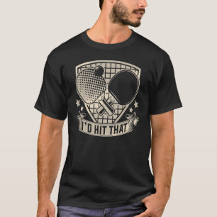 Jag skulle Slått att Bord tennis Player T Shirt