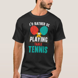 Jag skulle Slått att Ping Pong Master Bord Tennis T Shirt