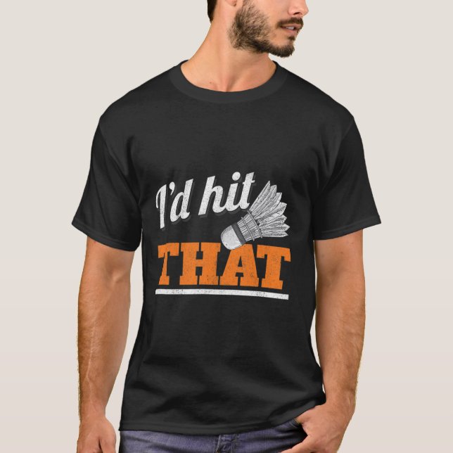 Jag skulle Slått att Shuttle Birdie Badminton T Shirt (Framsida)