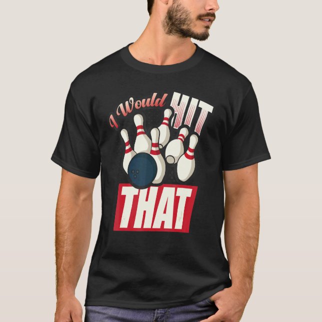 Jag skulle Slått att tio Pin Bowling Fläkt T Shirt (Framsida)