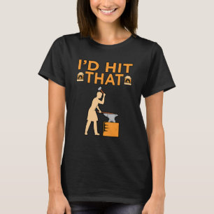 Jag skulle Slått Blacksmith Forge Forging Forger G T Shirt