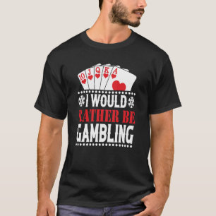 Jag skulle snarare spela kasinopaktören Spelare T Shirt