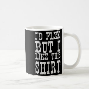 Jag skulle stretcha men jag gillar den här skjorta kaffemugg