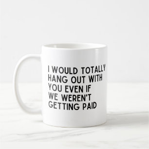 Jag skulle umgås med dig. kaffemugg
