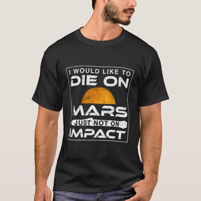 Jag skulle vilja gå på Mars bara inte på inverkan T Shirt (Framsida)