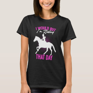 Jag skulle vilja men jag rider den dagen   Häst ry T Shirt