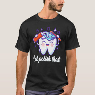 Jag skulle vilja polera det för tandtekniker. t shirt
