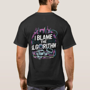🤖 jag skyller på Algoritmen Digital Innehåll Skap T Shirt