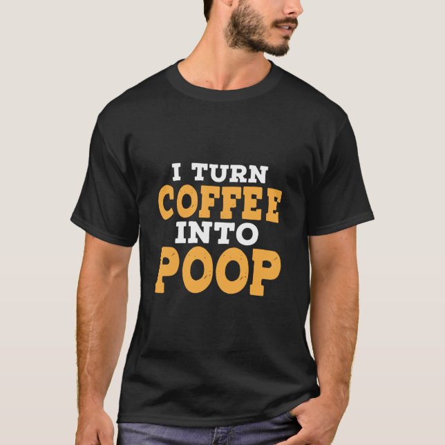 Jag slår kaffe till Poop Funny Coffee Say T Shirt (Framsida)