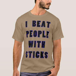 Jag slår människor med Sticks Sport Sciences Idrot T Shirt