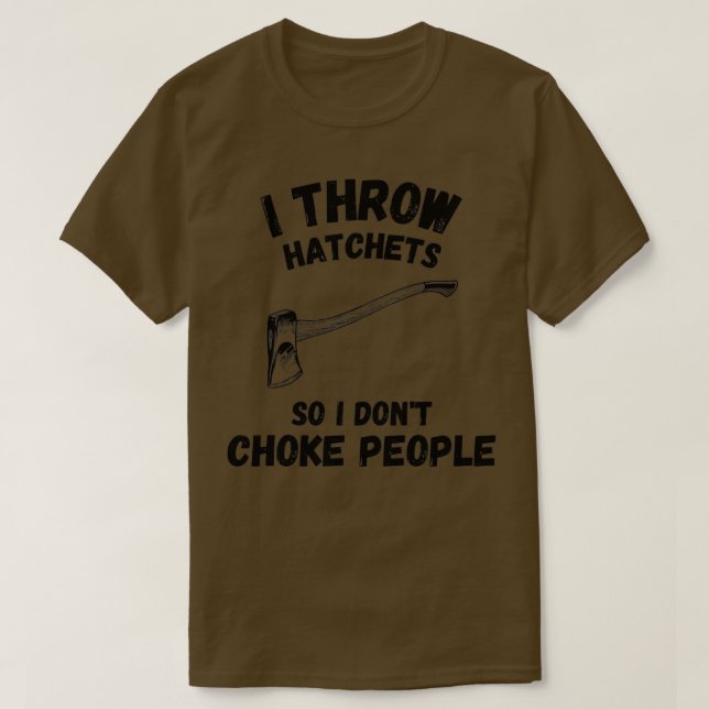Jag slarvade Hatchets så att jag inte valde folk. T Shirt (Design framsida)