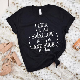 Jag Slickar att salt Sväljer tequila och suger på T Shirt