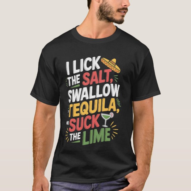 Jag slickar saltet sväljer tequilan Cinco De Mayo  T Shirt (Framsida)