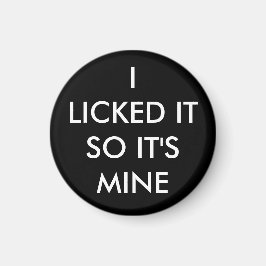 Jag Slickat det så det är min magnet