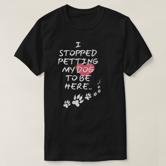 Jag slutade be min Hund att vara här  T Shirt (Design framsida)