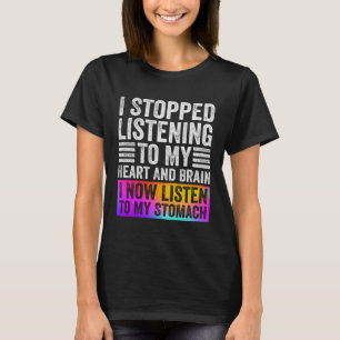 Jag slutade lyssna på mitt hjärta och mitt hjärta. t shirt