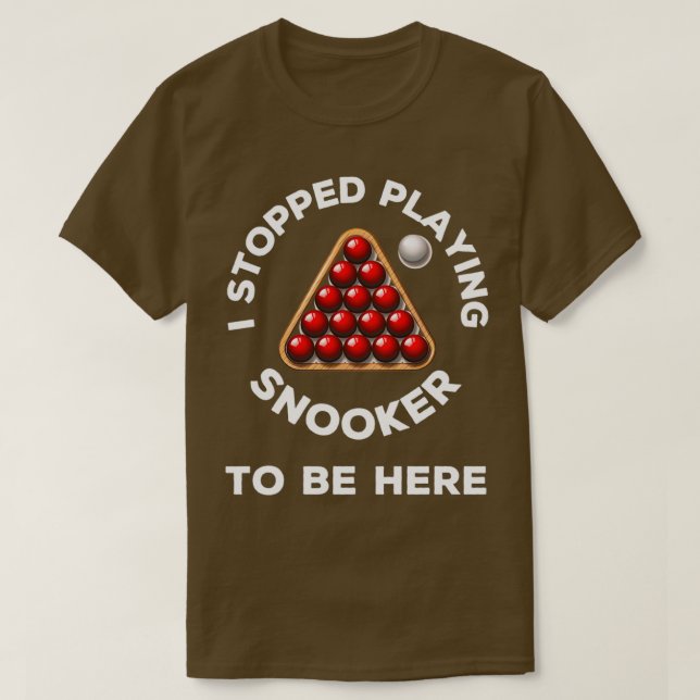 Jag slutade spela snooker för att vara här konstig t shirt (Design framsida)