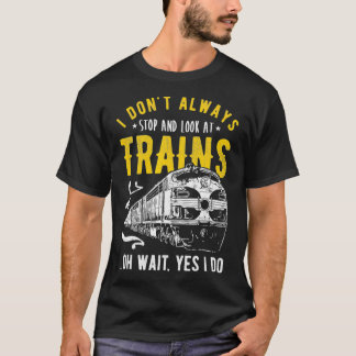 Jag slutar inte alltid att titta på Tåg modell Tåg T Shirt