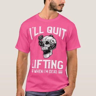 Jag slutar lyfta när jag är död viktad viktare t shirt