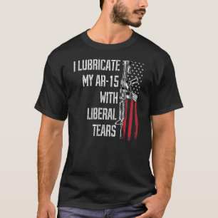 Jag smörjer min Ar 15 med den liberala Tårar Gun-ä T Shirt