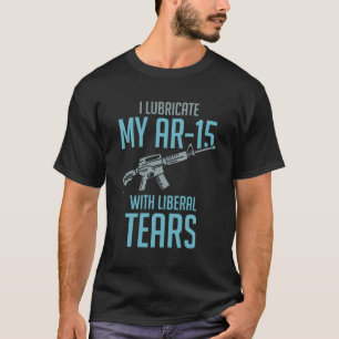 Jag smörjer min Ar-15 med liberala Tårar T Shirt