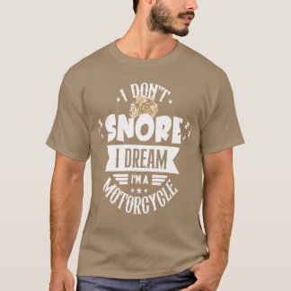 Jag snarkar inte Jag drömmer att jag är en motorcy T Shirt