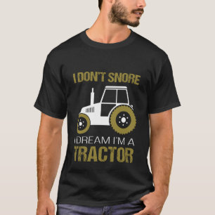 Jag snarkar inte mig drömm Im en traktor T Shirt