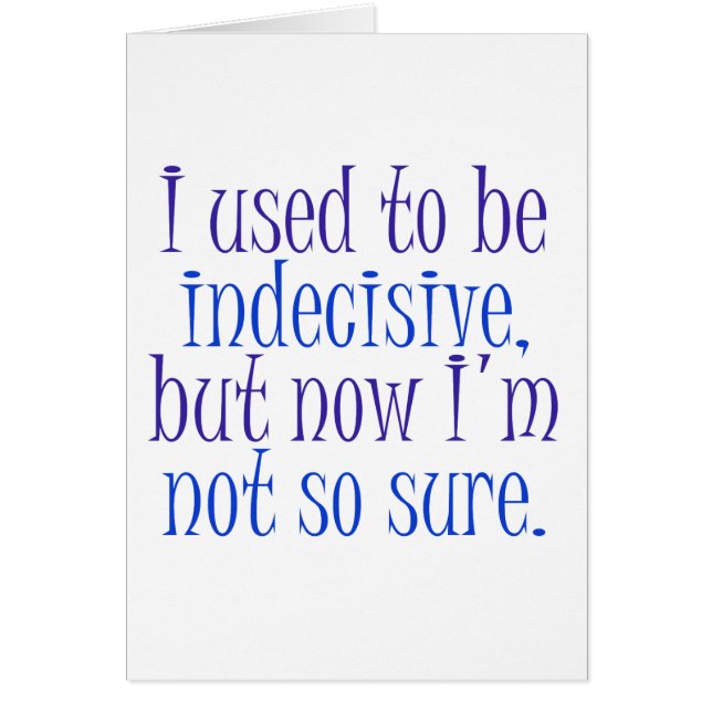 Jag som är van vid, är obeslutsam. hälsningskort (Framsidan)