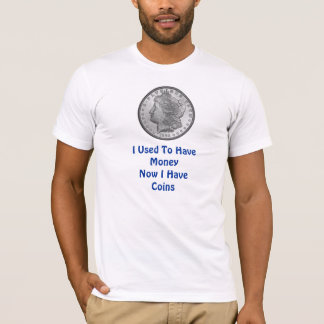Jag som är van vid, har pengar t-shirt